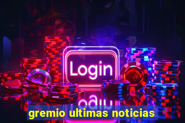 gremio ultimas noticias